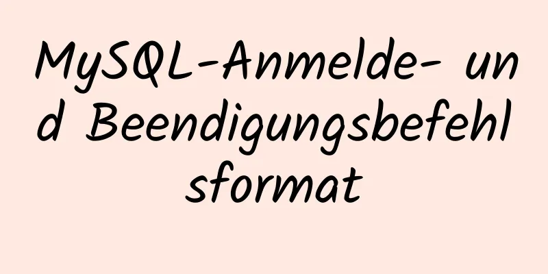 MySQL-Anmelde- und Beendigungsbefehlsformat