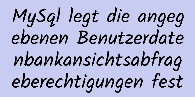 MySql legt die angegebenen Benutzerdatenbankansichtsabfrageberechtigungen fest