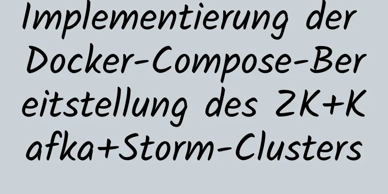 Implementierung der Docker-Compose-Bereitstellung des ZK+Kafka+Storm-Clusters