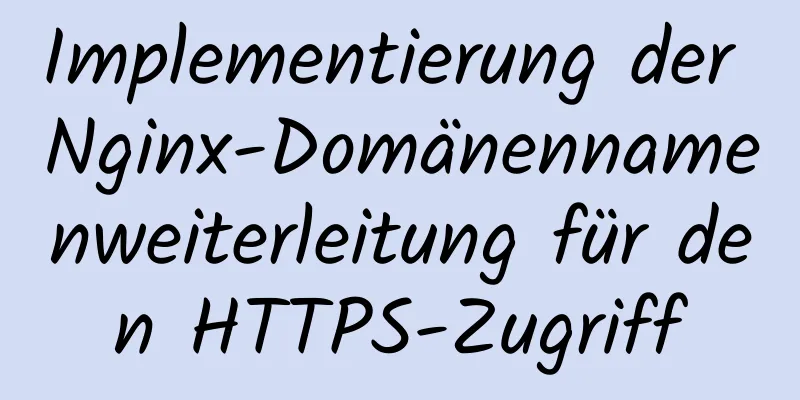 Implementierung der Nginx-Domänennamenweiterleitung für den HTTPS-Zugriff