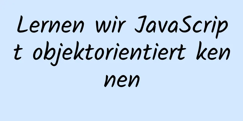 Lernen wir JavaScript objektorientiert kennen