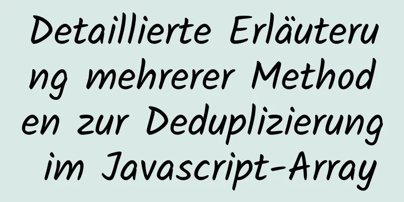 Detaillierte Erläuterung mehrerer Methoden zur Deduplizierung im Javascript-Array