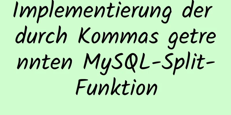 Implementierung der durch Kommas getrennten MySQL-Split-Funktion