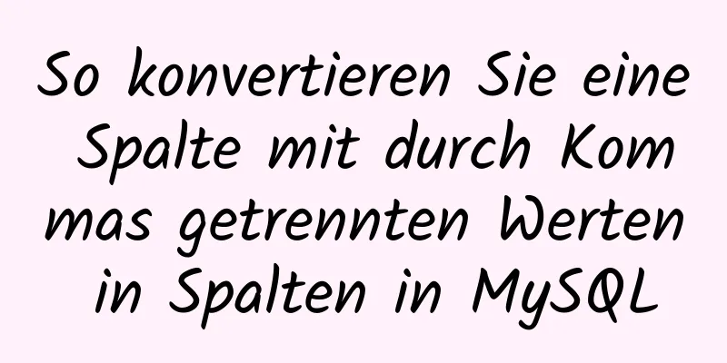 So konvertieren Sie eine Spalte mit durch Kommas getrennten Werten in Spalten in MySQL