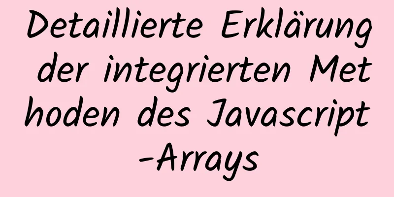 Detaillierte Erklärung der integrierten Methoden des Javascript-Arrays