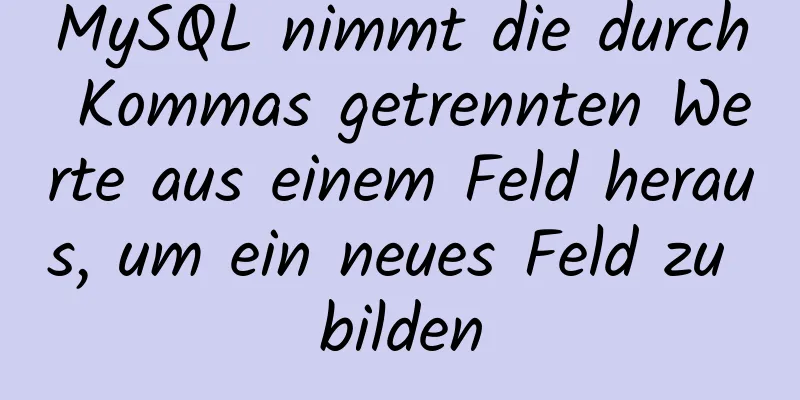 MySQL nimmt die durch Kommas getrennten Werte aus einem Feld heraus, um ein neues Feld zu bilden