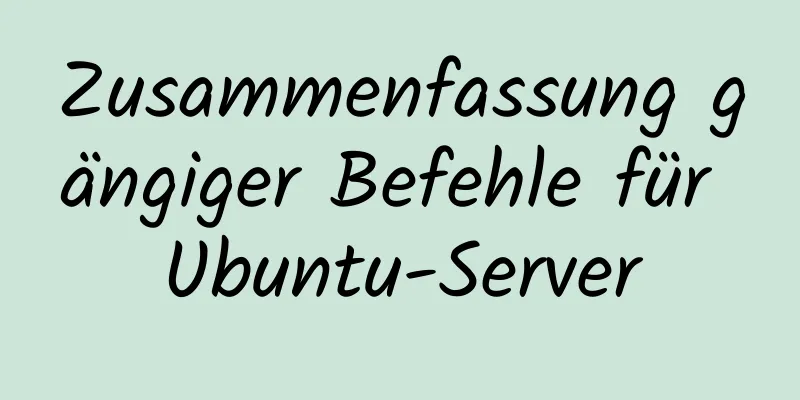 Zusammenfassung gängiger Befehle für Ubuntu-Server