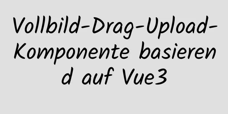 Vollbild-Drag-Upload-Komponente basierend auf Vue3