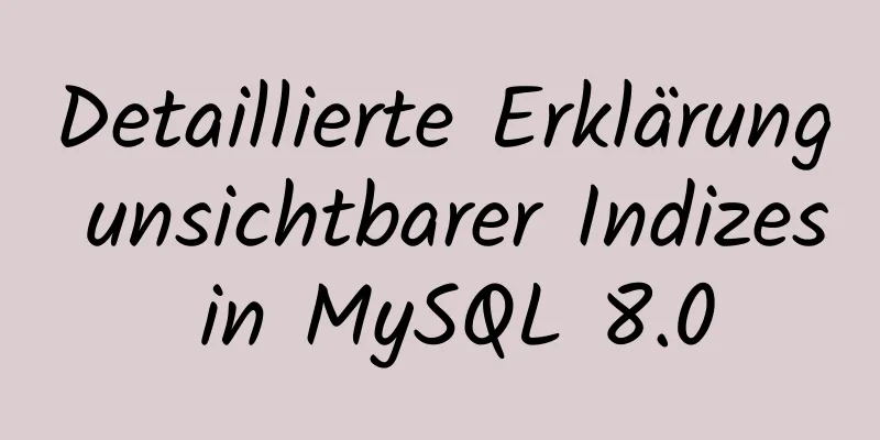 Detaillierte Erklärung unsichtbarer Indizes in MySQL 8.0