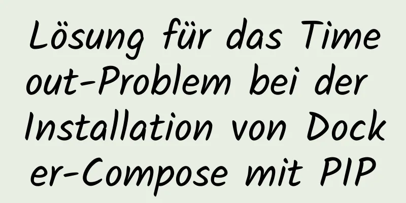 Lösung für das Timeout-Problem bei der Installation von Docker-Compose mit PIP