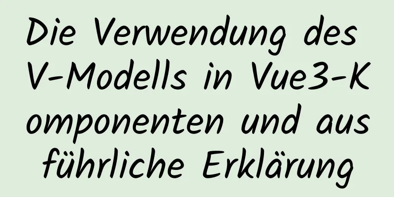 Die Verwendung des V-Modells in Vue3-Komponenten und ausführliche Erklärung