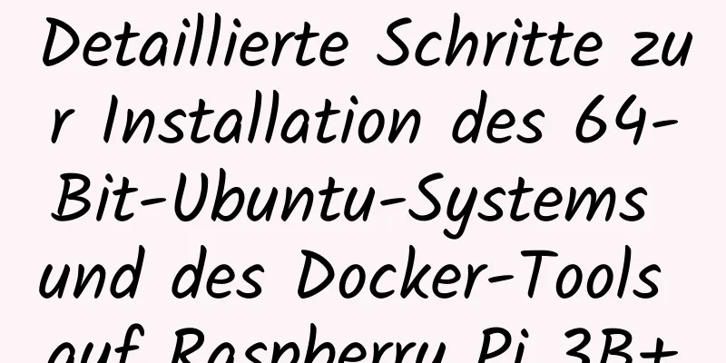 Detaillierte Schritte zur Installation des 64-Bit-Ubuntu-Systems und des Docker-Tools auf Raspberry Pi 3B+