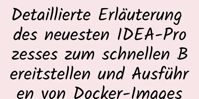 Detaillierte Erläuterung des neuesten IDEA-Prozesses zum schnellen Bereitstellen und Ausführen von Docker-Images