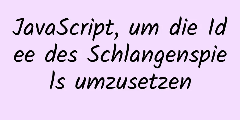 JavaScript, um die Idee des Schlangenspiels umzusetzen