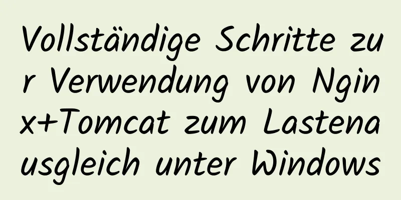 Vollständige Schritte zur Verwendung von Nginx+Tomcat zum Lastenausgleich unter Windows