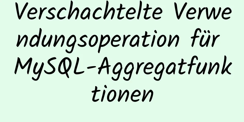 Verschachtelte Verwendungsoperation für MySQL-Aggregatfunktionen