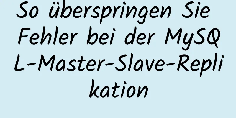 So überspringen Sie Fehler bei der MySQL-Master-Slave-Replikation