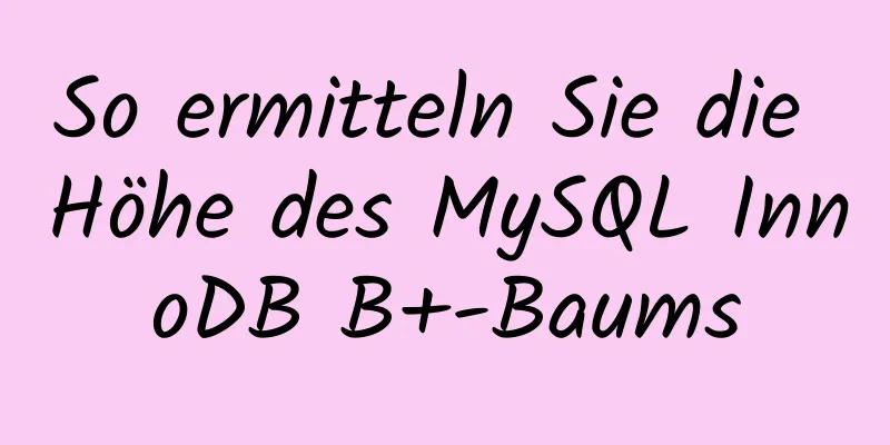 So ermitteln Sie die Höhe des MySQL InnoDB B+-Baums