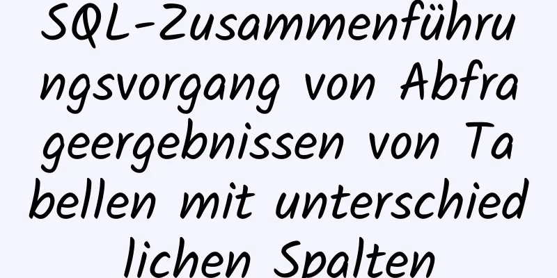 SQL-Zusammenführungsvorgang von Abfrageergebnissen von Tabellen mit unterschiedlichen Spalten