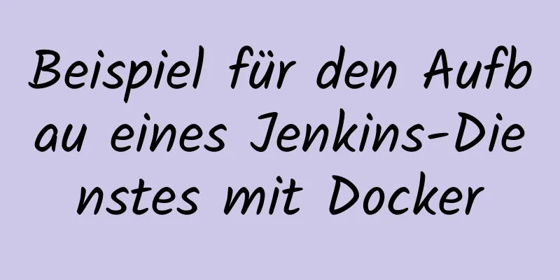 Beispiel für den Aufbau eines Jenkins-Dienstes mit Docker