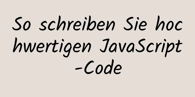 So schreiben Sie hochwertigen JavaScript-Code