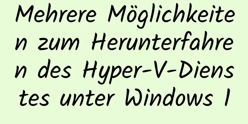 Mehrere Möglichkeiten zum Herunterfahren des Hyper-V-Dienstes unter Windows 10