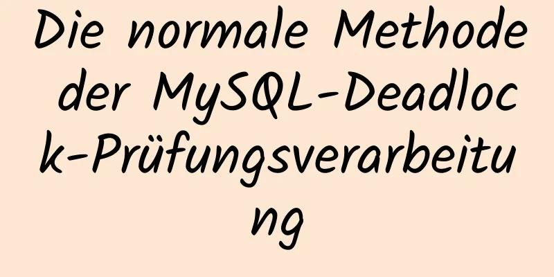 Die normale Methode der MySQL-Deadlock-Prüfungsverarbeitung