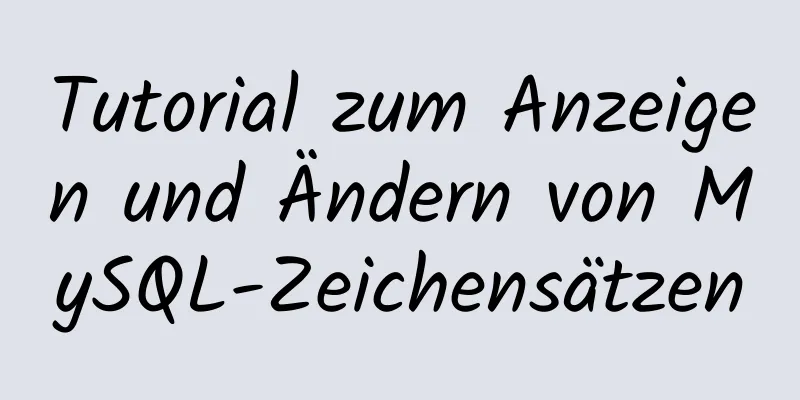 Tutorial zum Anzeigen und Ändern von MySQL-Zeichensätzen