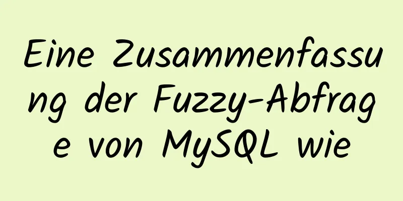 Eine Zusammenfassung der Fuzzy-Abfrage von MySQL wie