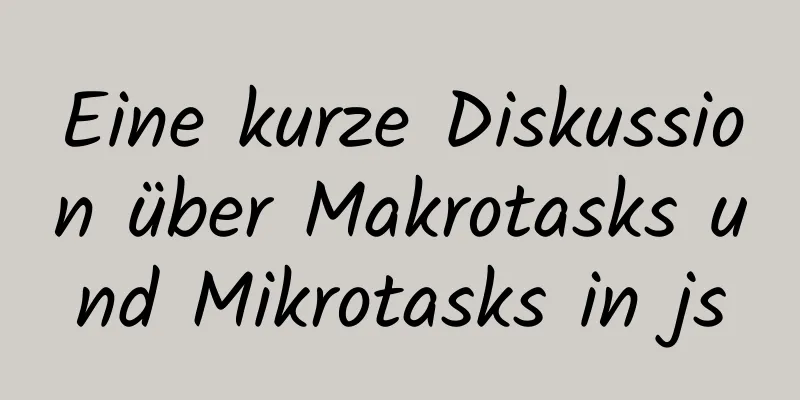 Eine kurze Diskussion über Makrotasks und Mikrotasks in js