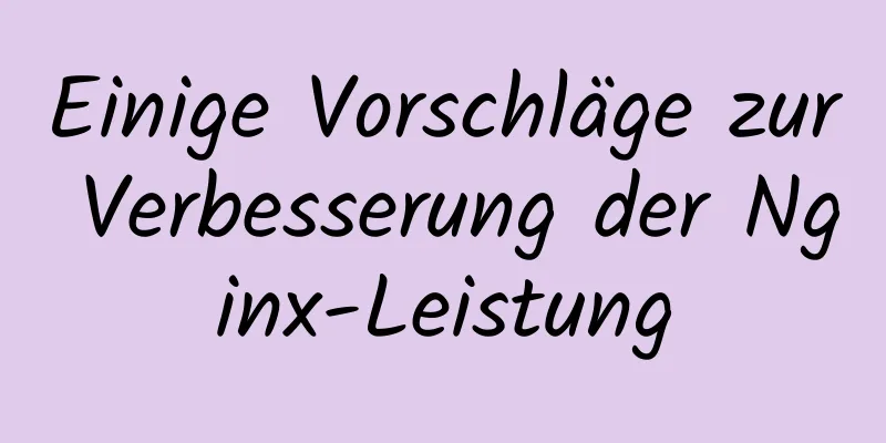 Einige Vorschläge zur Verbesserung der Nginx-Leistung