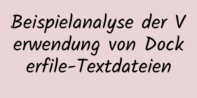 Beispielanalyse der Verwendung von Dockerfile-Textdateien