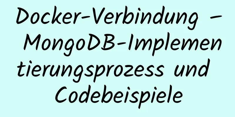 Docker-Verbindung – MongoDB-Implementierungsprozess und Codebeispiele