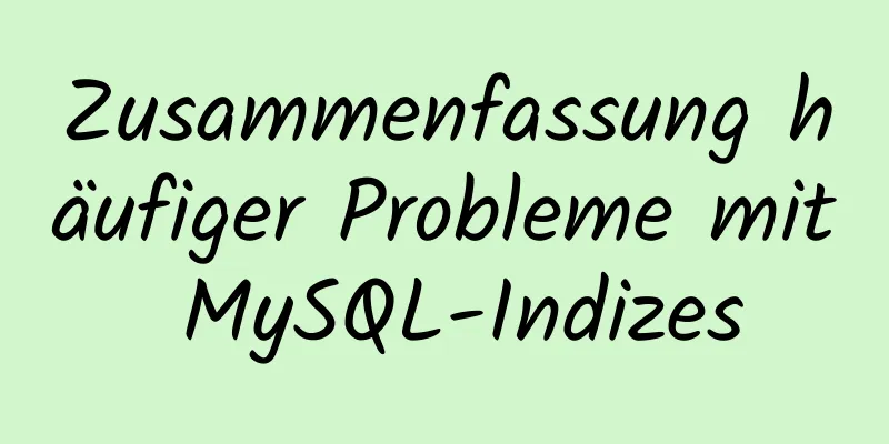 Zusammenfassung häufiger Probleme mit MySQL-Indizes