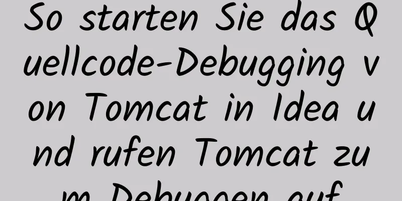 So starten Sie das Quellcode-Debugging von Tomcat in Idea und rufen Tomcat zum Debuggen auf