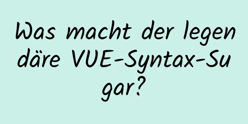 Was macht der legendäre VUE-Syntax-Sugar?