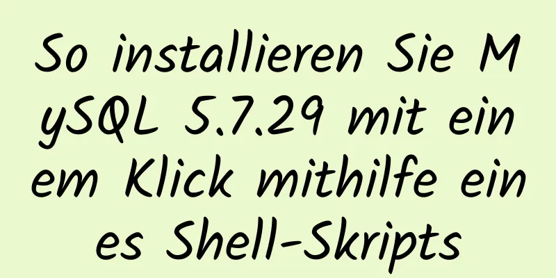 So installieren Sie MySQL 5.7.29 mit einem Klick mithilfe eines Shell-Skripts