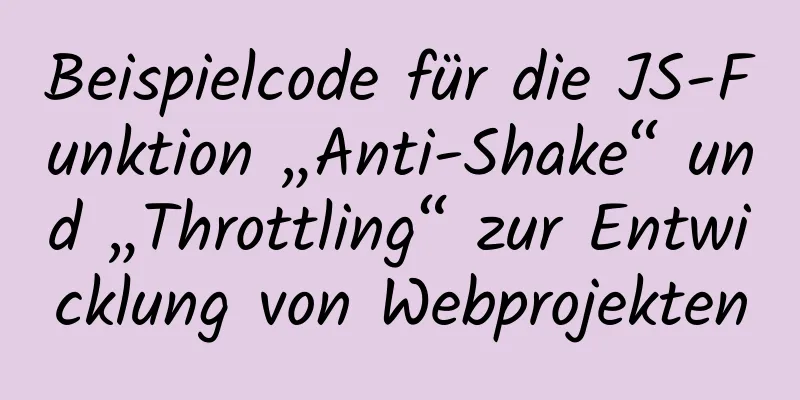 Beispielcode für die JS-Funktion „Anti-Shake“ und „Throttling“ zur Entwicklung von Webprojekten