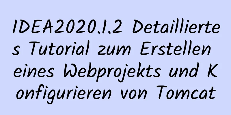 IDEA2020.1.2 Detailliertes Tutorial zum Erstellen eines Webprojekts und Konfigurieren von Tomcat