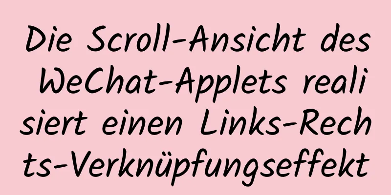 Die Scroll-Ansicht des WeChat-Applets realisiert einen Links-Rechts-Verknüpfungseffekt