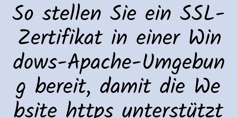 So stellen Sie ein SSL-Zertifikat in einer Windows-Apache-Umgebung bereit, damit die Website https unterstützt