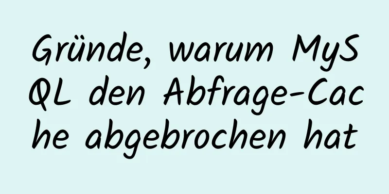 Gründe, warum MySQL den Abfrage-Cache abgebrochen hat