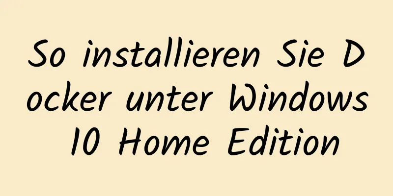 So installieren Sie Docker unter Windows 10 Home Edition