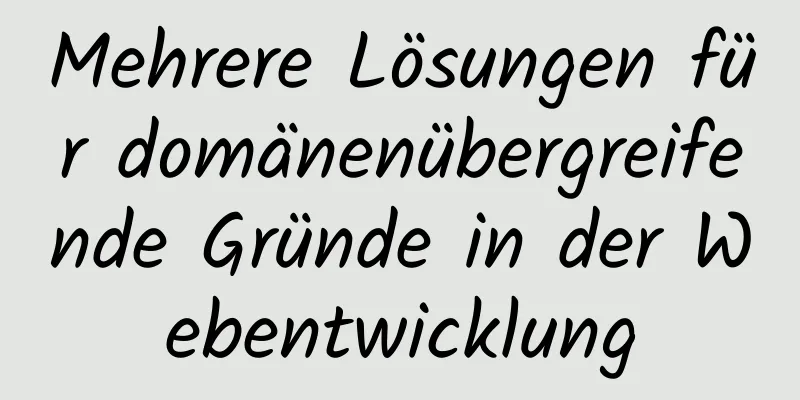 Mehrere Lösungen für domänenübergreifende Gründe in der Webentwicklung