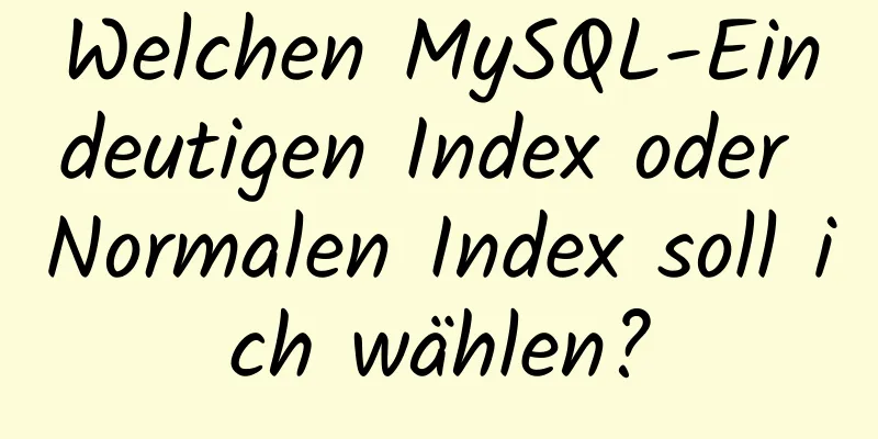 Welchen MySQL-Eindeutigen Index oder Normalen Index soll ich wählen?