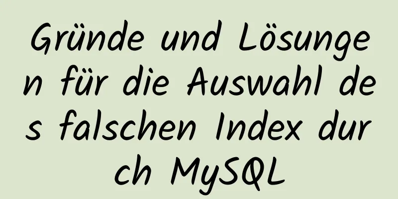 Gründe und Lösungen für die Auswahl des falschen Index durch MySQL