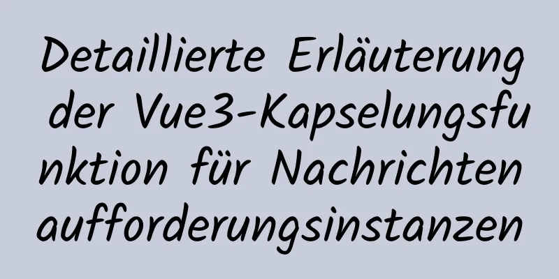 Detaillierte Erläuterung der Vue3-Kapselungsfunktion für Nachrichtenaufforderungsinstanzen