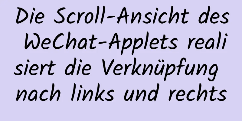 Die Scroll-Ansicht des WeChat-Applets realisiert die Verknüpfung nach links und rechts