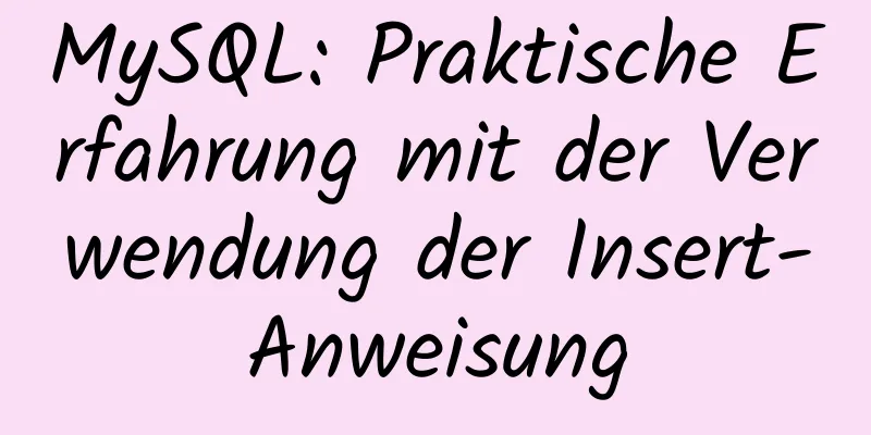 MySQL: Praktische Erfahrung mit der Verwendung der Insert-Anweisung