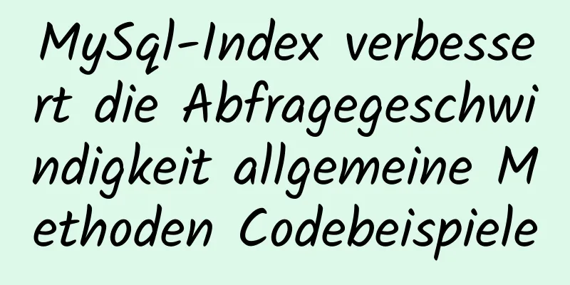 MySql-Index verbessert die Abfragegeschwindigkeit allgemeine Methoden Codebeispiele